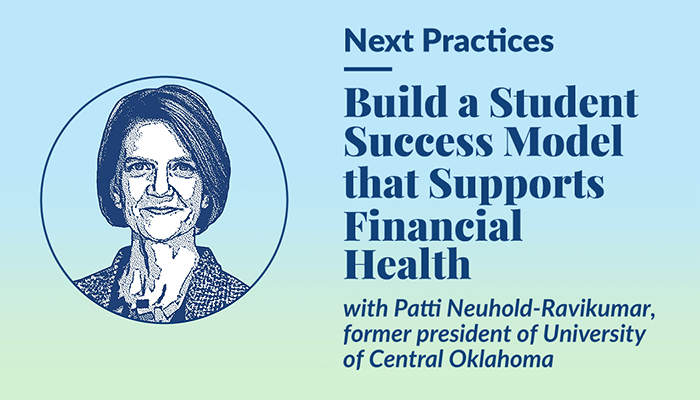 Thumbnail image of Next Practices podcast episode 08, Build a Student Success Model that Supports Financial Health with Patti Neuhold-Ravikumar.