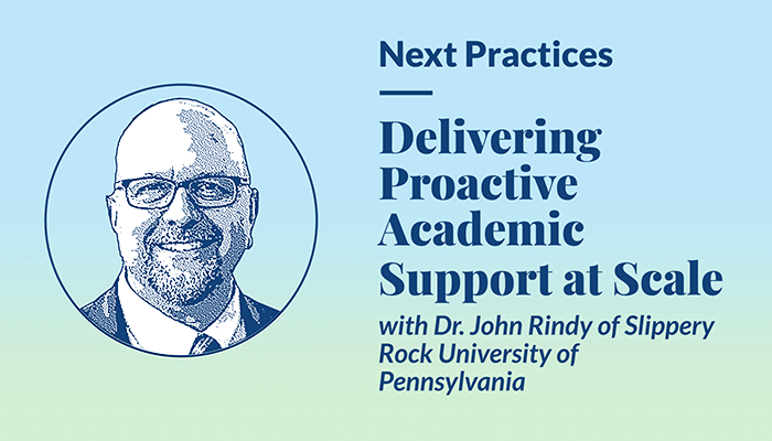 Thumbnail image for Next Practices podcast episode on Delivering Proactive Academic Support at Scale with Dr. John Rindy of Slippery Rock University of Pennsylvania